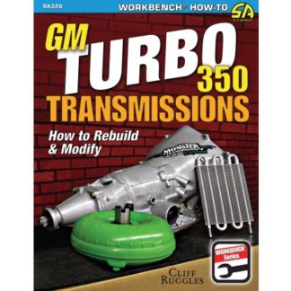 GM Turbo 350 Transmissions: How to Rebuild and Modify