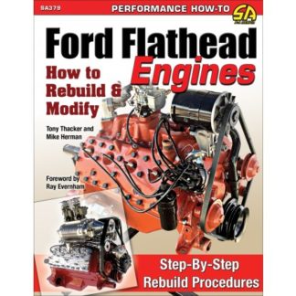 Ford Flathead Engines: How to Rebuild & Modify