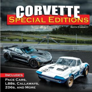 Corvette Special Editions: Includes Pace Cars, L88s, Callaways, Lingenfelters, Z06s, and More