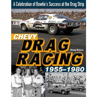Chevy Drag Racing 1955-1980:  A Celebration of Bowtie's Success at the Drag Strip
