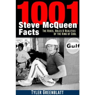1001 Steve McQueen Facts: The Rides, Roles and Realities of the King of Cool
