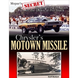 Chrysler's Motown Missile: Mopar's Secret Engineering Program at the Dawn of Pro Stock